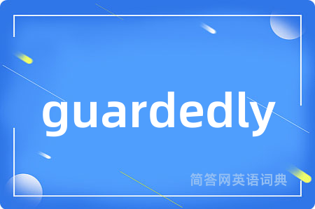 guardedly