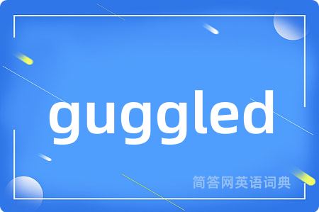guggled