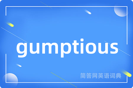 gumptious