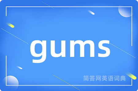 gums