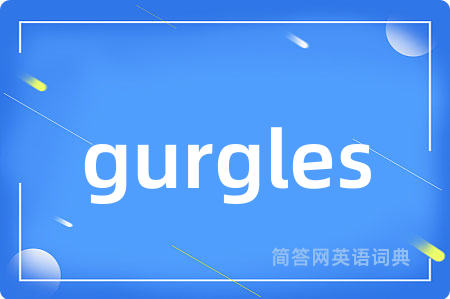 gurgles