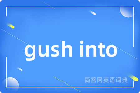 gush into