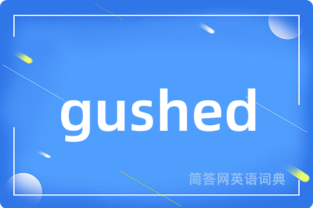 gushed