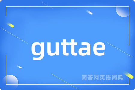 guttae
