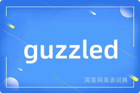 guzzled