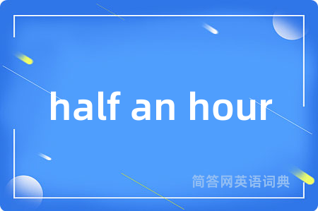 half an hour