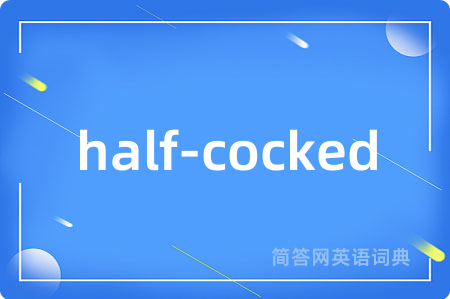 half-cocked