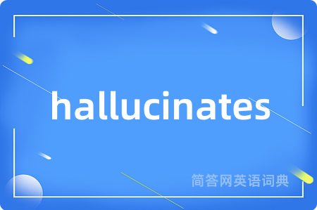 hallucinates