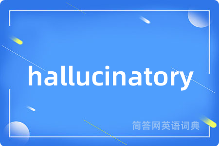 hallucinatory