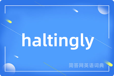 haltingly