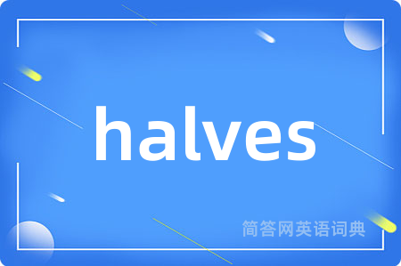 halves