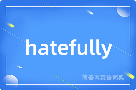 hatefully