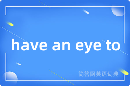 have an eye to