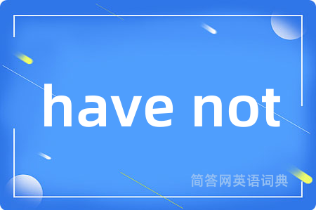 have not