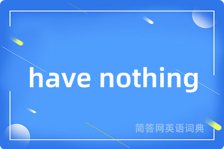 have nothing