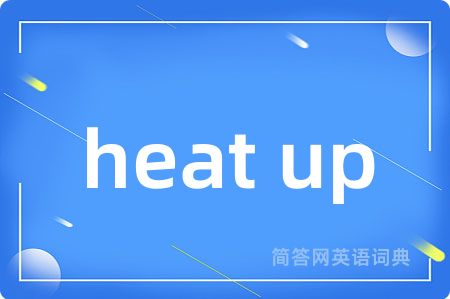 heat up