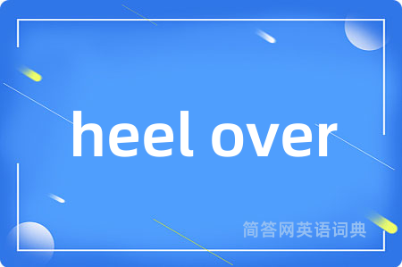 heel over