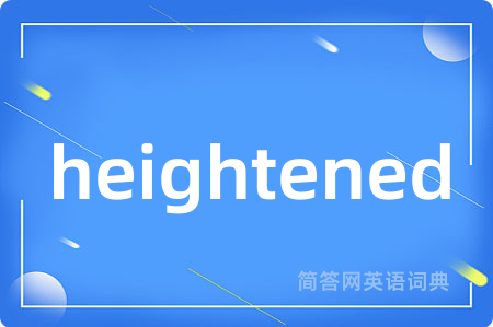 heightened