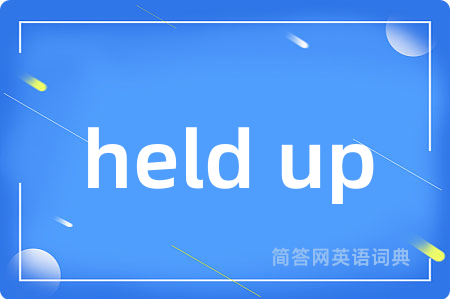 held up