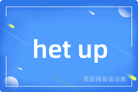 het up