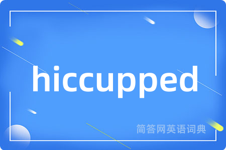 hiccupped