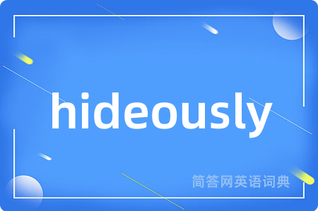 hideously