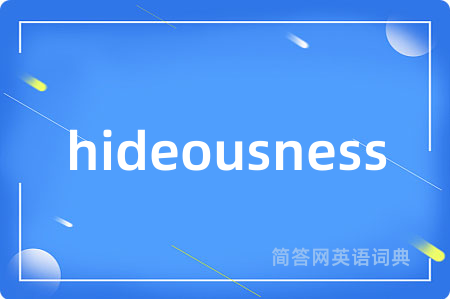 hideousness