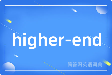 higher-end