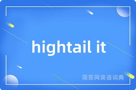 hightail it