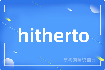 hitherto