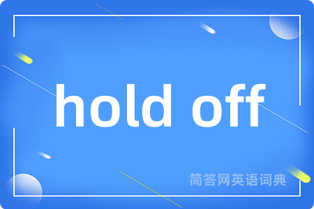 hold off