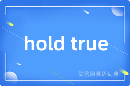hold true