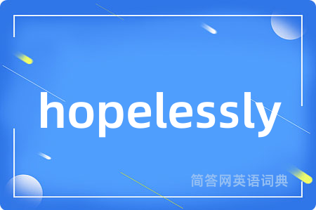 hopelessly
