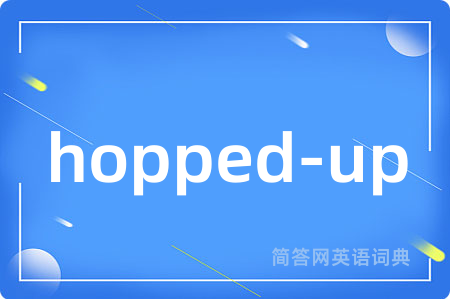 hopped-up
