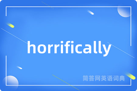 horrifically