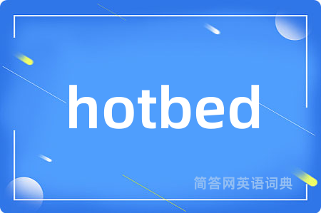 hotbed