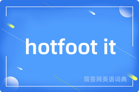 hotfoot it
