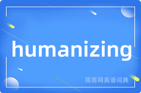humanizing