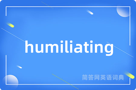 humiliating