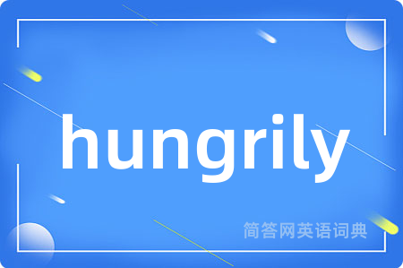 hungrily