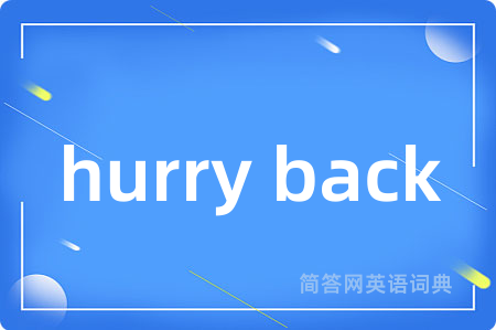 hurry back