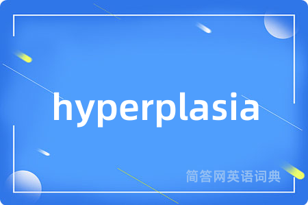hyperplasia