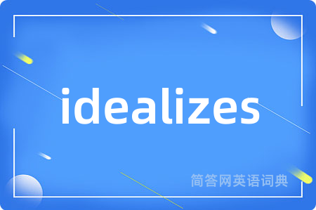 idealizes