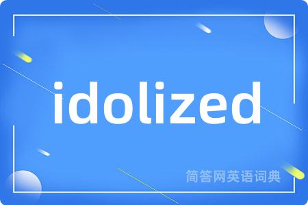 idolized