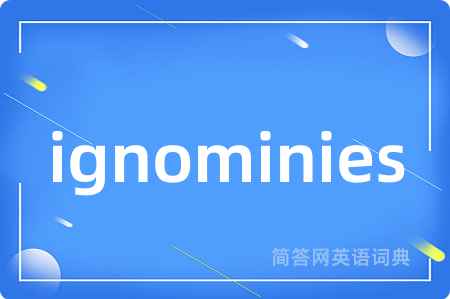 ignominies