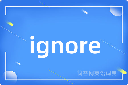 ignore