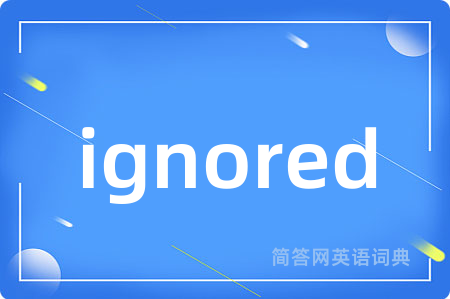 ignored