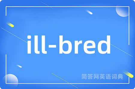 ill-bred