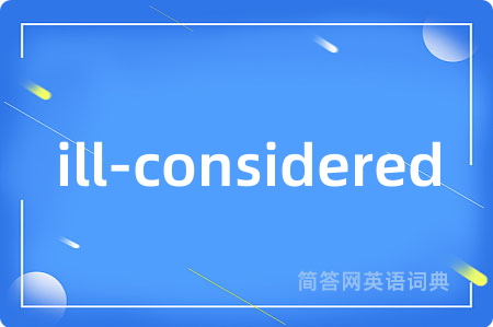 ill-considered