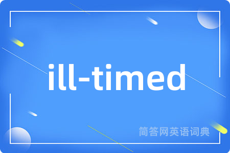 ill-timed